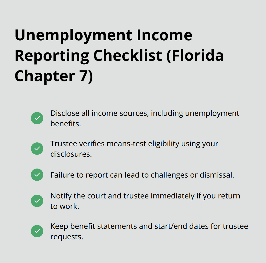 Checklist of key unemployment income reporting steps during Florida Chapter 7 bankruptcy.